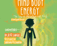 Mind Body Energy: Law Of Attraction For Kids (Strong Mind For Kids Book 2)