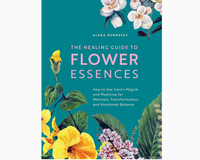 Healing Guide To Flower Essences by Alena Hennessey