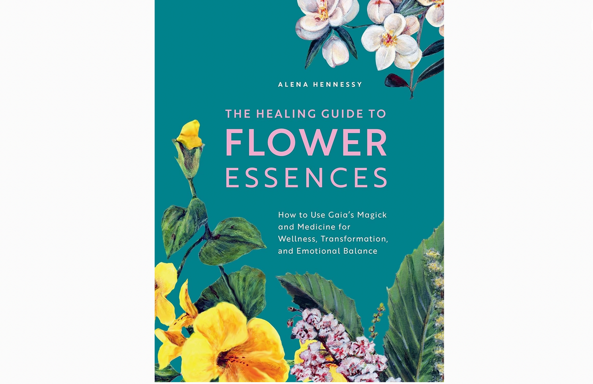 Healing Guide To Flower Essences by Alena Hennessey