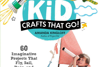 PROJECT KID: CRAFTS THAT GO!: 60 IMAGINATIVE PROJECTS THAT FLY, SAIL, RACE, AND DIVE