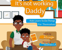 Daddy It's Not Working: Kids Learn to Do Things for Themselves