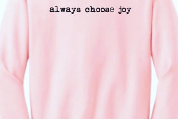 Always choose joy sweatshirt