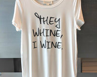 "They Whine, I Wine" Tee Shirt