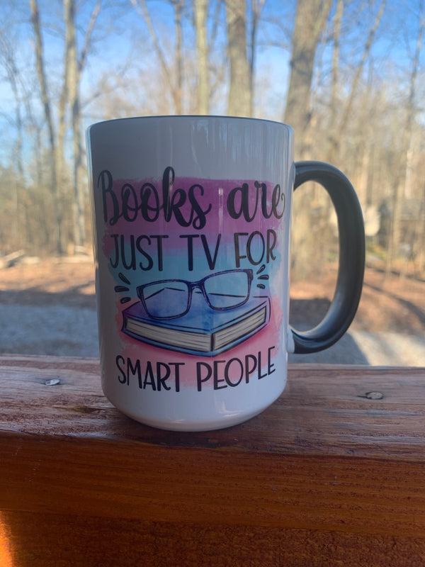 Books Are Just TV for Smart People - 15 ounce Ceramic Mug