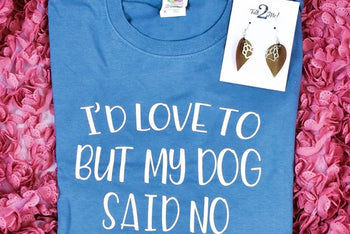 T-Shirt - "I'd love to but my dog said no"