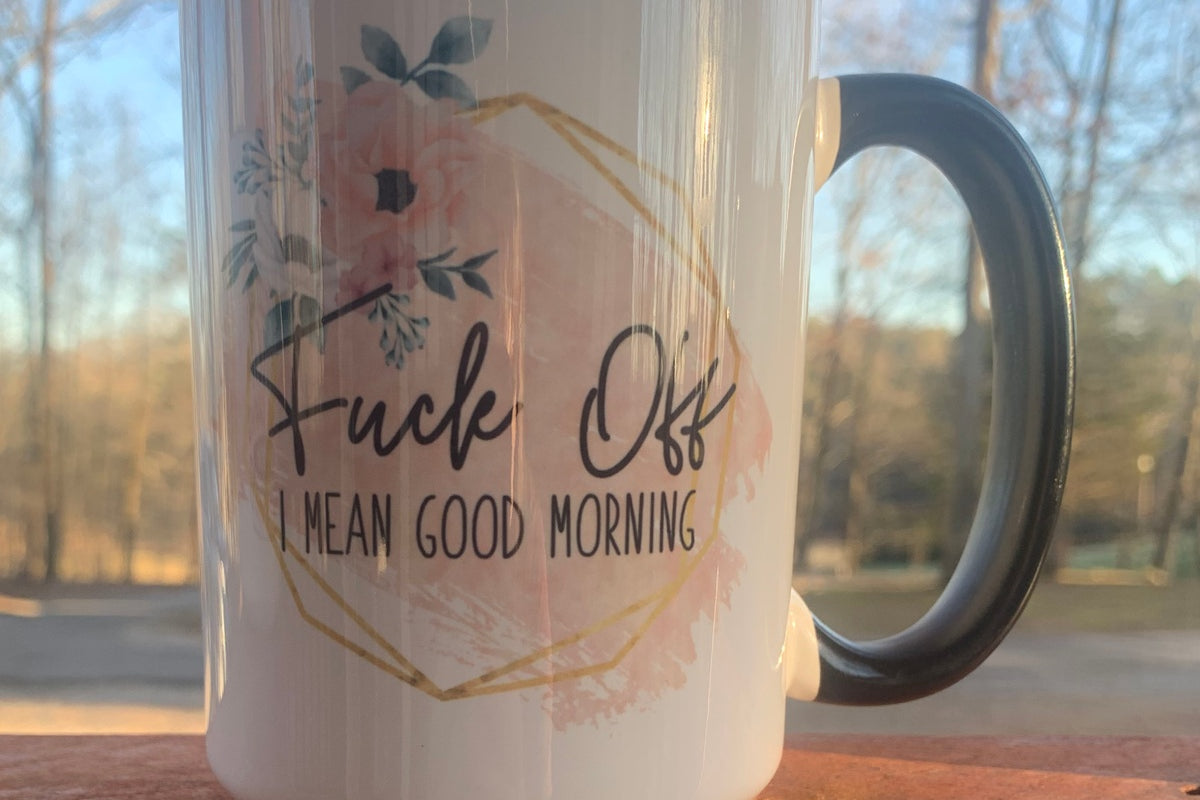 Fuck Off, I Mean Good Morning - 15 ounce Ceramic Mug