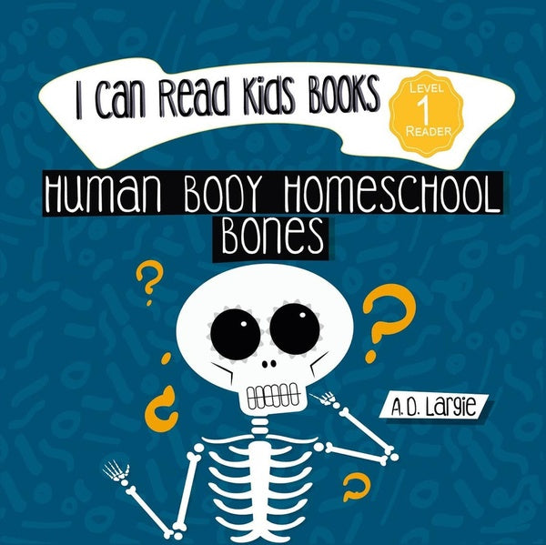 Human Body Homeschool Bones I Can Read Books Level 1 (I Can Read Kids Books Book 2)