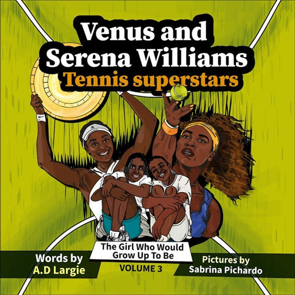 Venus and Serena Williams: Tennis Superstars (The Girl Who Would Grow Up To Be)