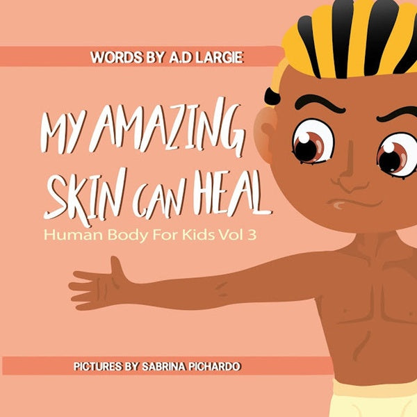 My Amazing Skin Can Heal: A Book About Boo-Boos, Bandages and Band Aids (Human Body For Kids)