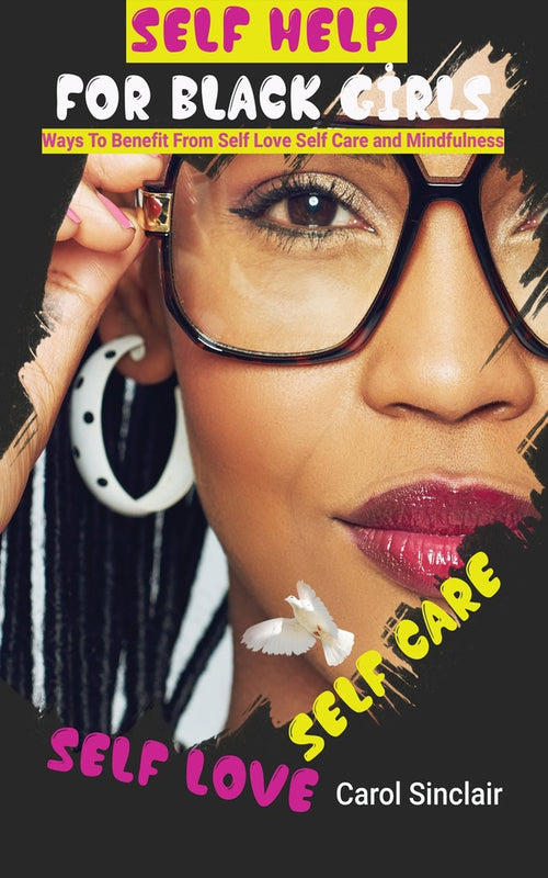 Self Help For Black Girls: Ways To Benefit From Self Love Self Care and Mindfulness