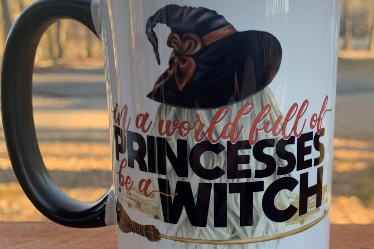 In a World Full of Princesses, Be a Witch - 15 ounce Ceramic Mug