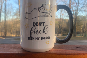 Don't Fuck With My Energy - 15 ounce Ceramic Mug