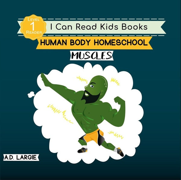 Human Body Homeschool Muscles I Can Read Books Level 1 (I Can Read Kids Books Book 6)