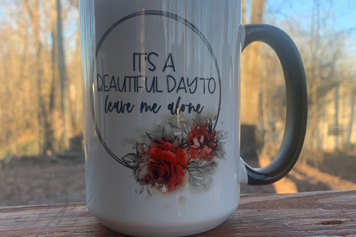 It's a Beautiful Day to Leave Me Alone - 15 ounce Ceramic Mug