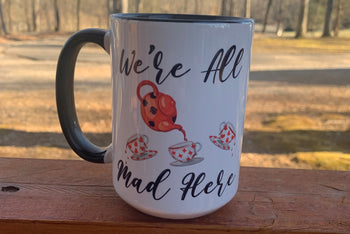 We're All Mad Here - 15 ounce Ceramic Mug