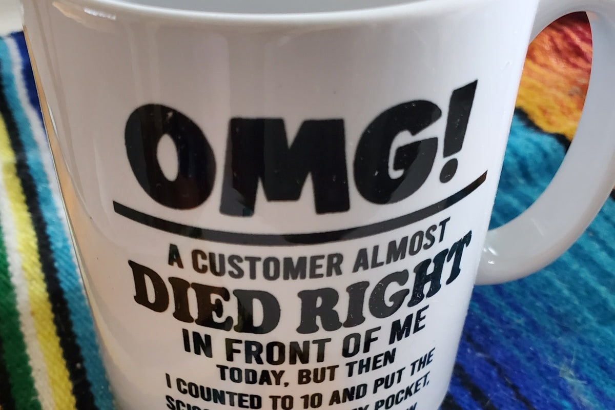 OMG Customer service mug