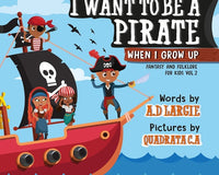 I Want To Be A Pirate When I Grow Up (Fantasy and Folklore For Kids)