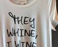 "They Whine, I Wine" Tee Shirt